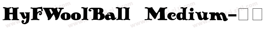 HyFWoolBall Medium字体转换